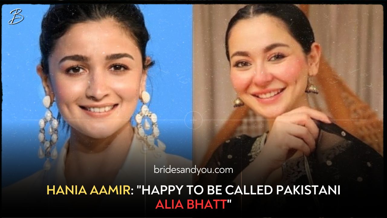 HANIA AAMIR: "HAPPY TO BE CALLED PAKISTANI ALIA BHATT"