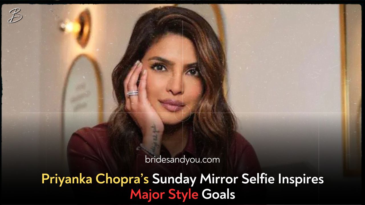 Priyanka Chopra’s Sunday Mirror Selfie Inspires Major Style Goals