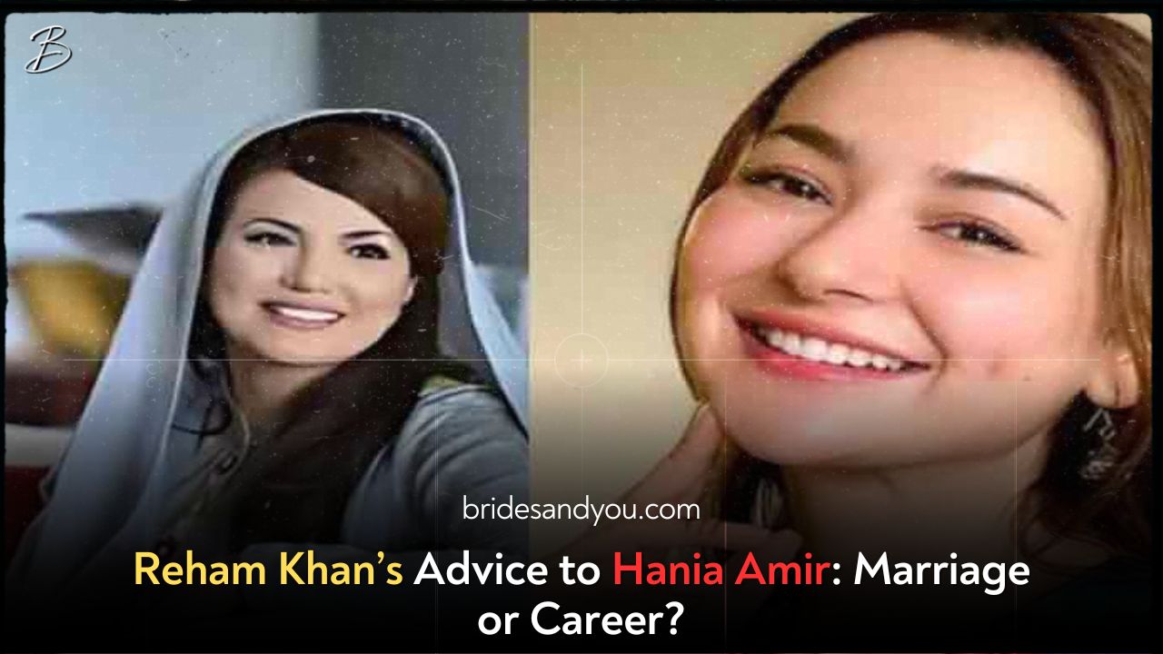 Reham Khan’s Advice to Hania Amir: Marriage or Career?