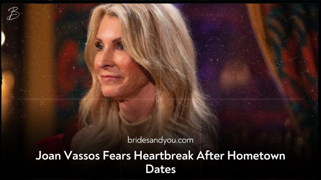Joan Vassos Fears Heartbreak After Hometown Dates