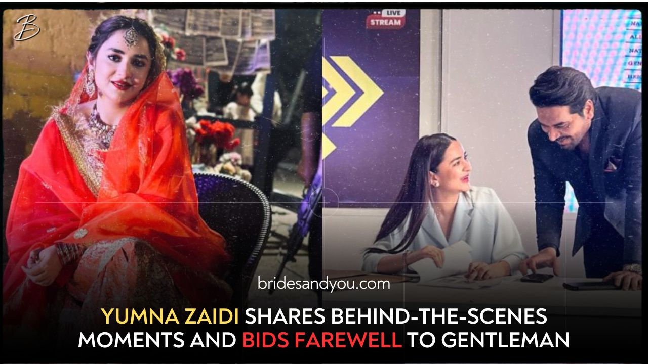 Yumna Zaidi Shares BTS – Bids Farewell To Gentleman