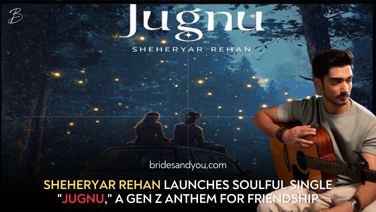 Sheheryar Rehan Launches Soulful Single "Jugnu," A Gen Z Anthem for Friendship