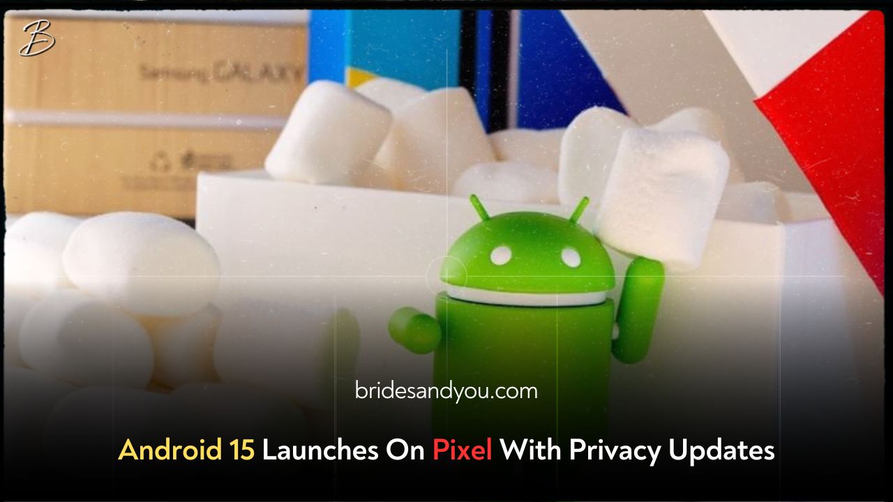 Android 15 rolls out to Pixel devices with new privacy features