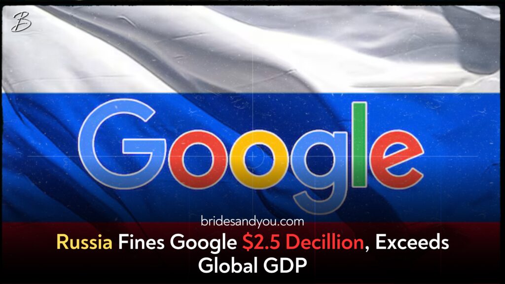 Russia Fines Google $2.5 Decillion, Exceeds Global GDP