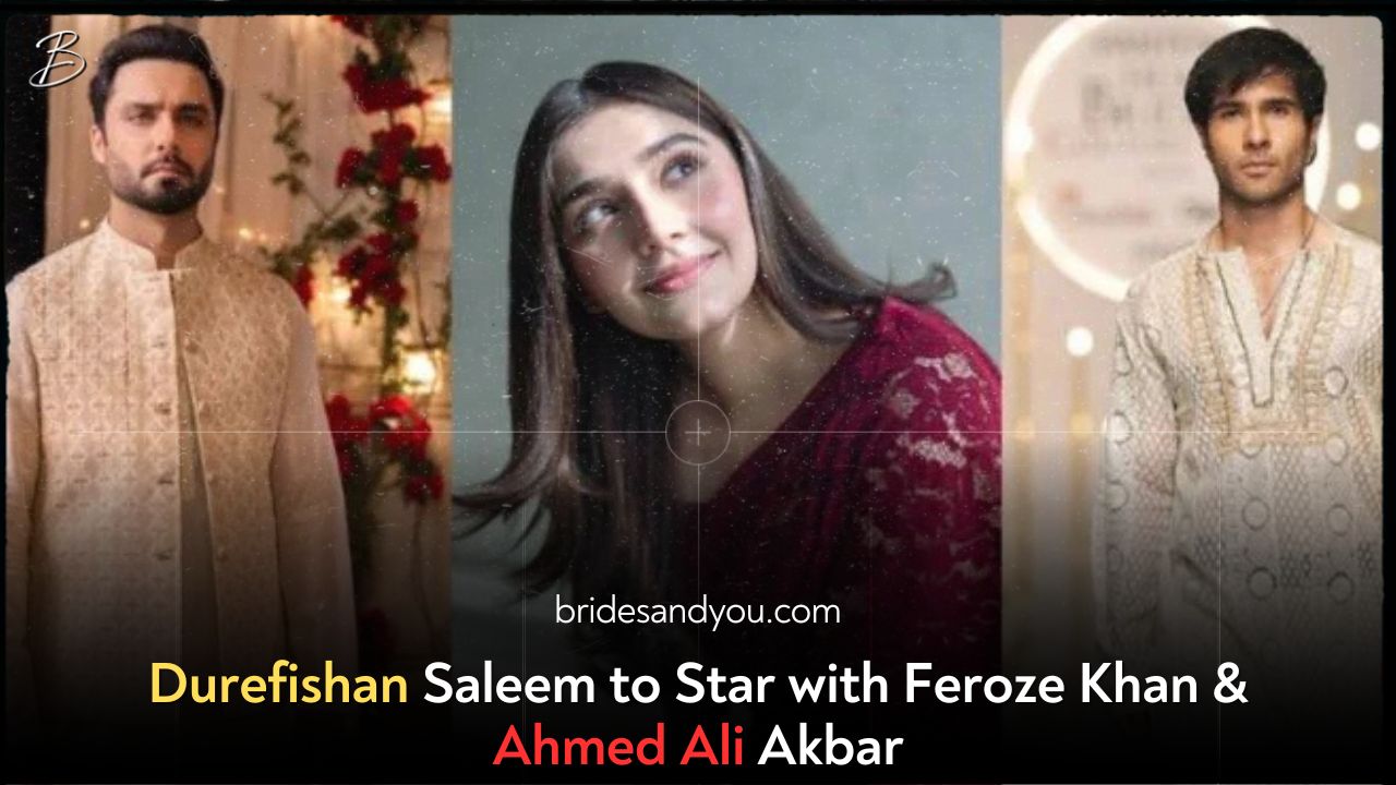 Durefishan Saleem to Star with Feroze Khan & Ahmed Ali Akbar