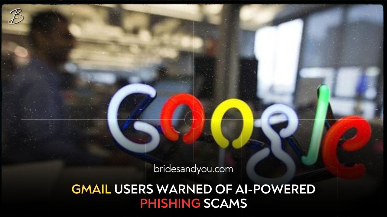 GMAIL USERS WARNED OF AI-POWERED PHISHING SCAMS