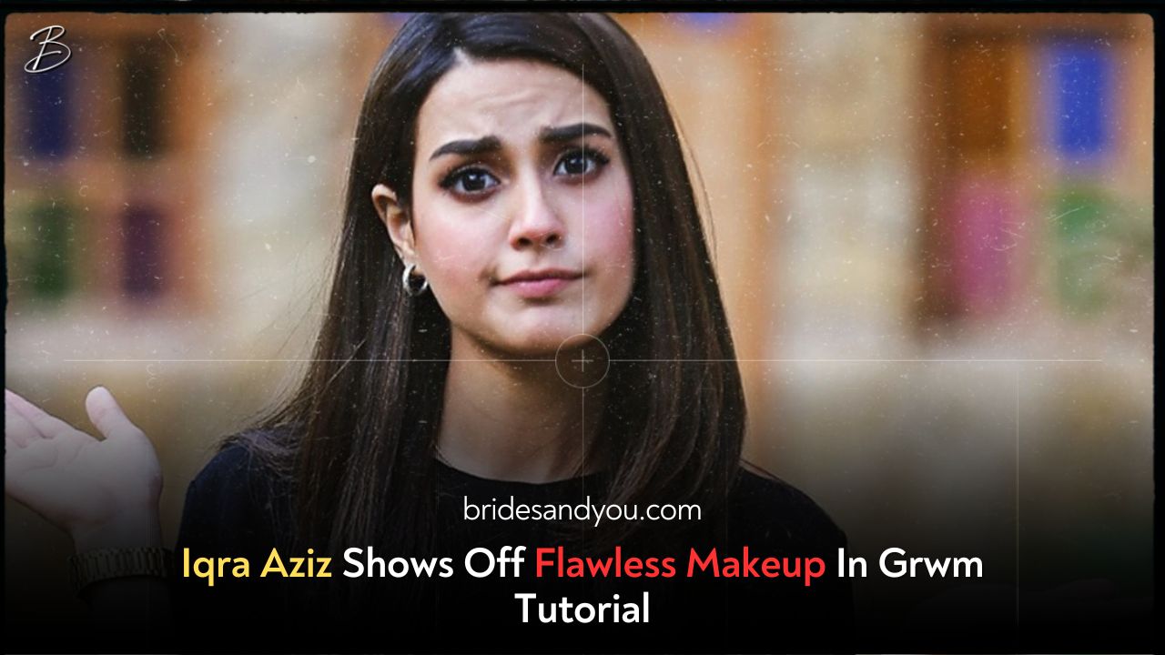 Iqra Aziz flaunts her impressive makeup skills in GRWM video