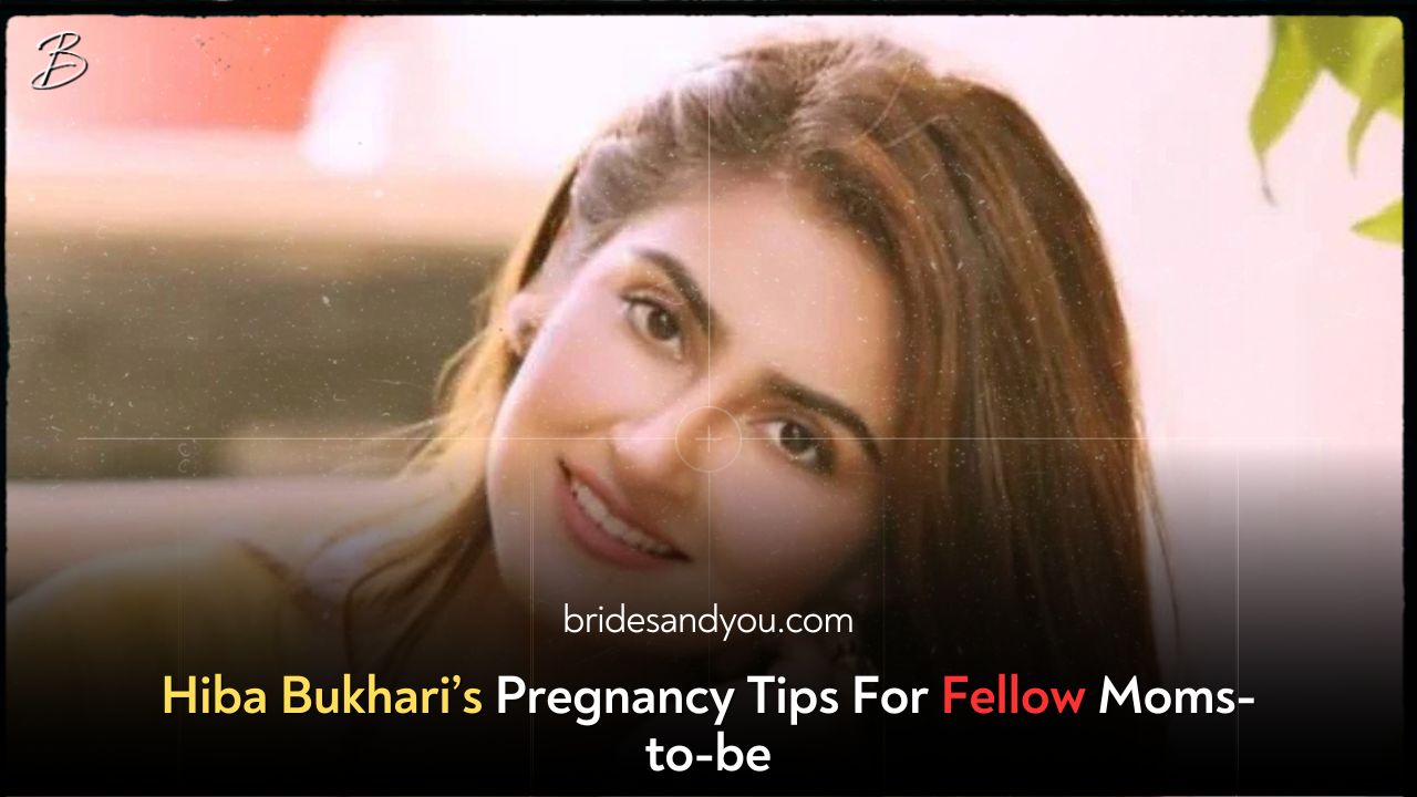 Hiba Bukhari’s Pregnancy Tips For Fellow Moms-to-be