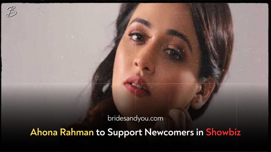 Ahona Rahman to Support Newcomers in Showbiz