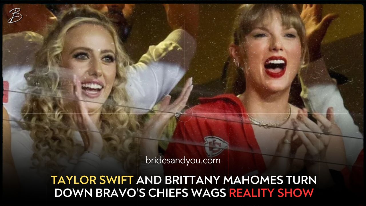 Taylor Swift and Brittany Mahomes decline Bravo's Chiefs WAGs reality show