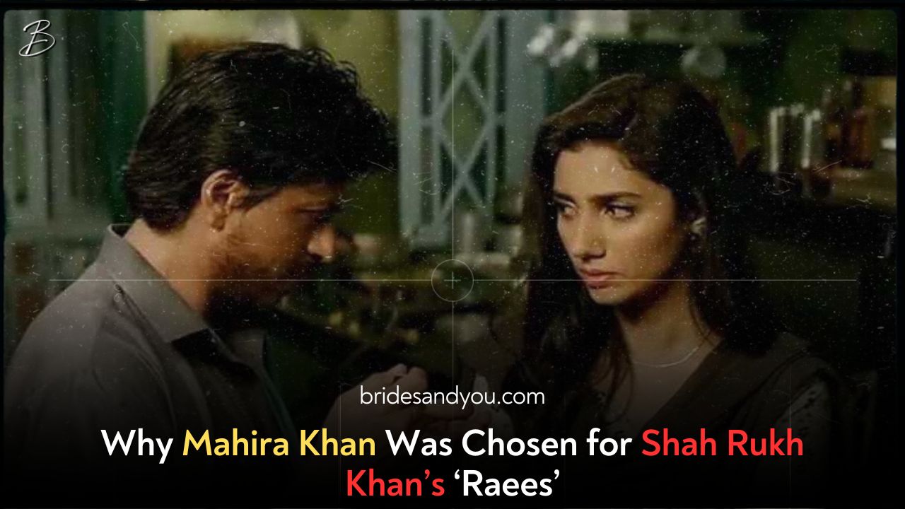 Why Mahira Khan Was Chosen for Shah Rukh Khan’s ‘Raees’