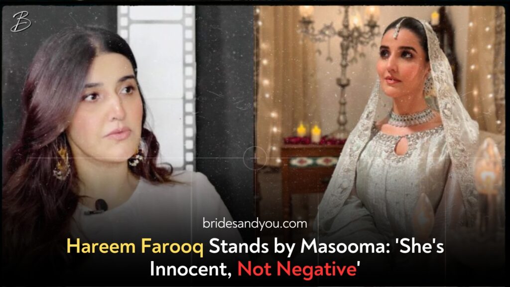 Hareem Farooq Stands by Masooma: 'She's Innocent, Not Negative'