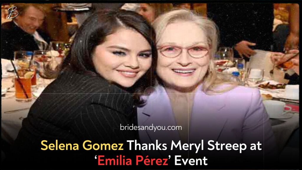 Selena Gomez and Meryl Streep Celebrate Emilia Pérez: A Star-Studded Evening of Art and Appreciation