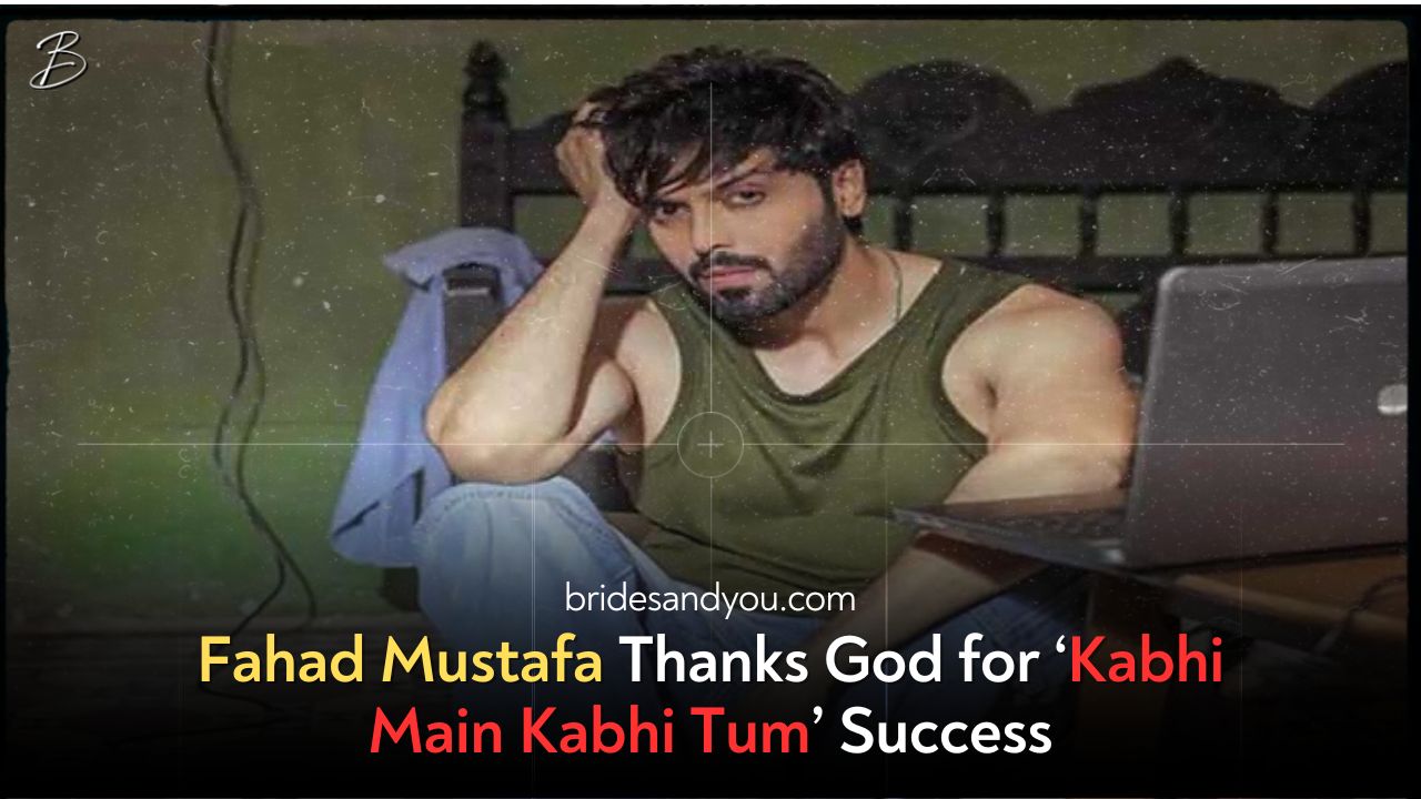 Fahad Mustafa Thanks God for ‘Kabhi Main Kabhi Tum’ Success