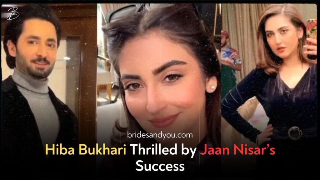 Hiba Bukhari Overwhelmed With Jaan Nisar Success