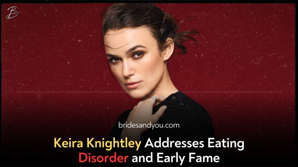 Keira Knightley Speaks Out on the Pressures of Early Fame and Media Scrutiny