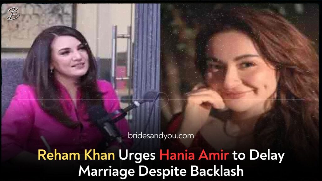 Reham Khan's Advice to Hania Amir: Prioritize Career Over Societal Pressure to Marry