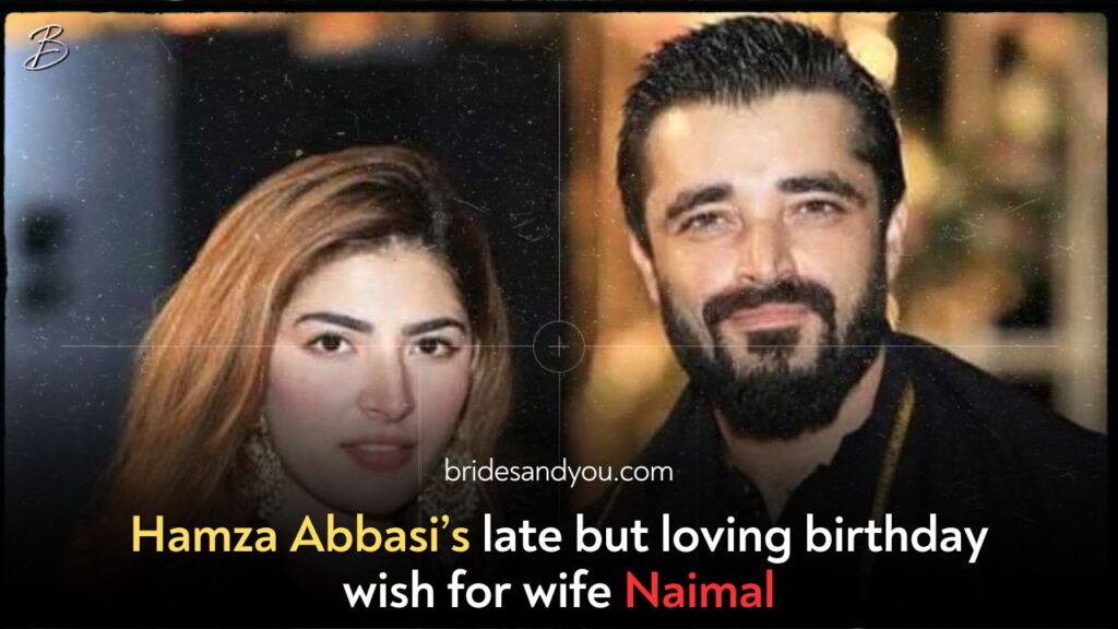 Hamza Ali Abbasi’s Heartfelt Birthday Wish for Naimal Khawar Khan: A Glimpse of True Love