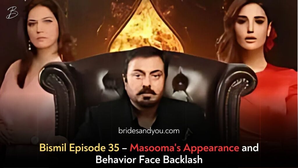 Bismil’s Episode 35 Sparks Debate Over Masooma’s Get-Up and Antics