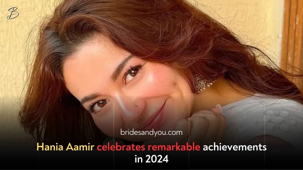 Hania Aamir: Celebrating Landmark Achievements in 2024