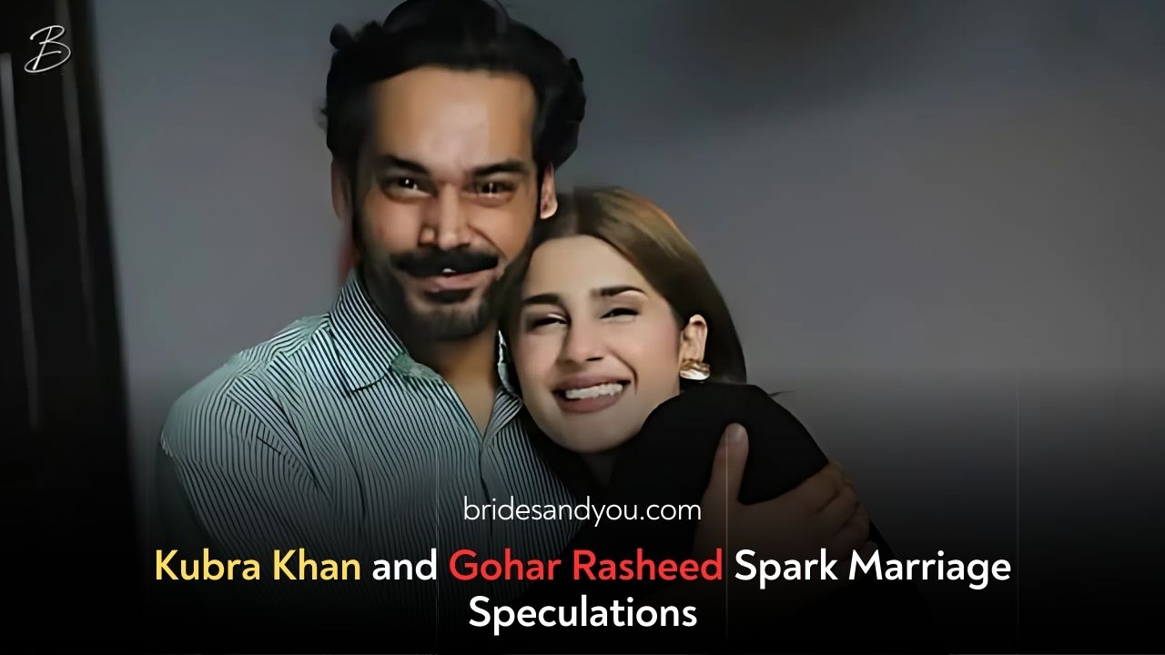 Kubra Khan and Gohar Rasheed’s Wedding Rumors: Fans Buzzing Over Alleged Union