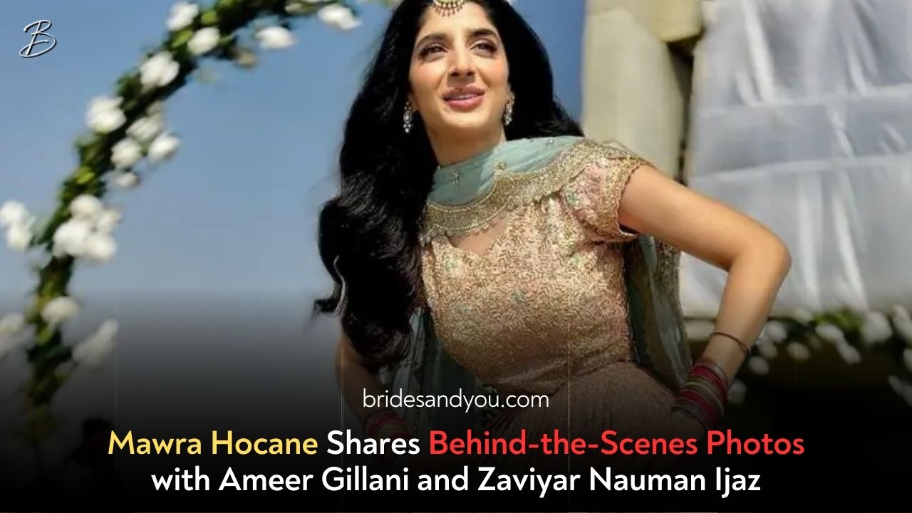 Mawra Hocane Shares Exclusive BTS Moments with Ameer Gillani & Zaviyar Nauman Ijaz