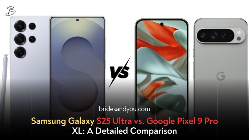Samsung Galaxy S25 Ultra vs Google Pixel 9 Pro XL – The Ultimate 2025 Smartphone Battle