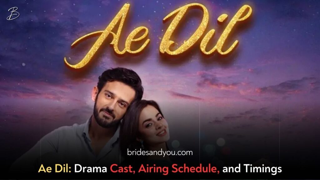 Ae Dil Drama Cast, Schedule & Timings