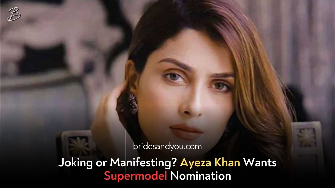 Ayeza Khan's Aspirations: From Acclaimed Actress to Aspiring Supermodel