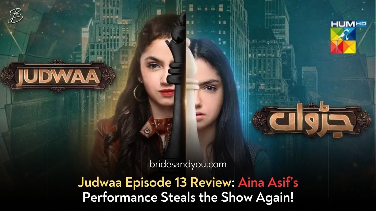 Judwaa drama review, Aina Asif drama, Pakistani drama 2025, Judwaa Episode 13, best Pakistani dramas, latest Pakistani dramas, Aina Asif acting, Judwaa storyline, drama serial reviews, Pakistani TV industry