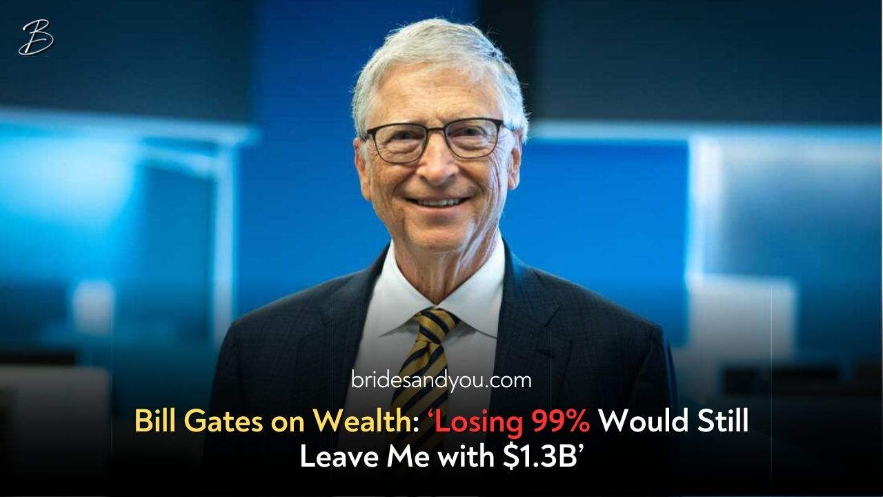 Bill Gates on Wealth: "I Would Still Have $1.3 Billion Even If I Lose 99% of My Wealth"