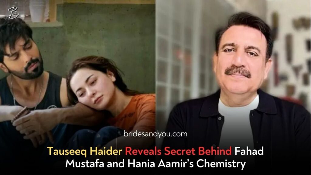 Tauseeq Haider Reveals Secret Behind Fahad Mustafa & Hania Aamir’s Magical Chemistry
