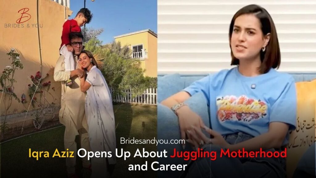 Iqra Aziz Opens Up About Balancing Motherhood and Career with Grace and Strength