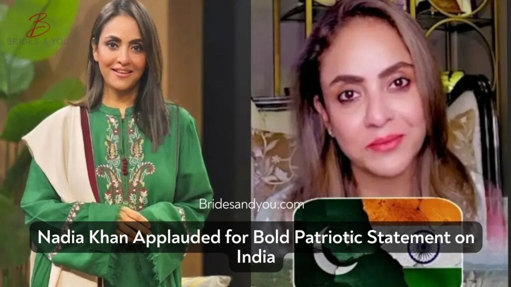 Nadia Khan’s Brave Patriotic Stance Against India Garners National Praise