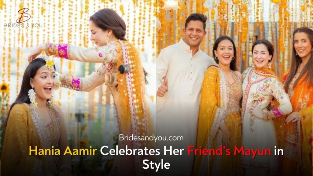 Hania Aamir Glows at Her Friend’s Mayun – A Style Moment to Remember