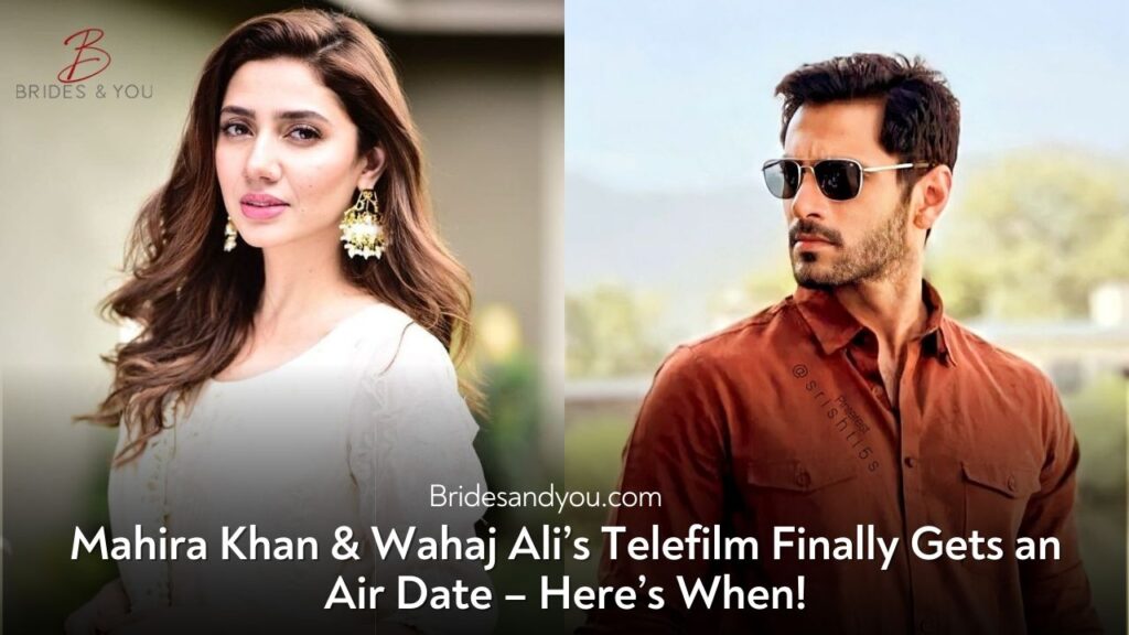 Mahira Khan and Wahaj Ali’s Eid Telefilm to Air on June 7 – A Blockbuster Pairing in the Making