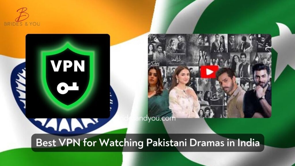 Best VPN for watching Pakistani dramas in India