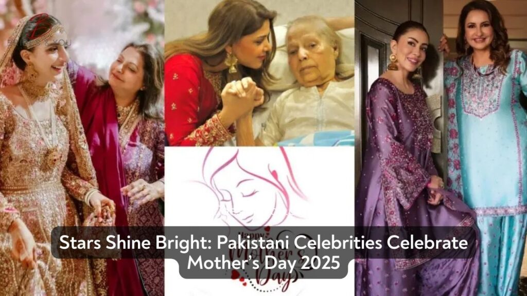 Mother’s Day 2025: Lollywood Celebrities Express Heartfelt Love for Moms