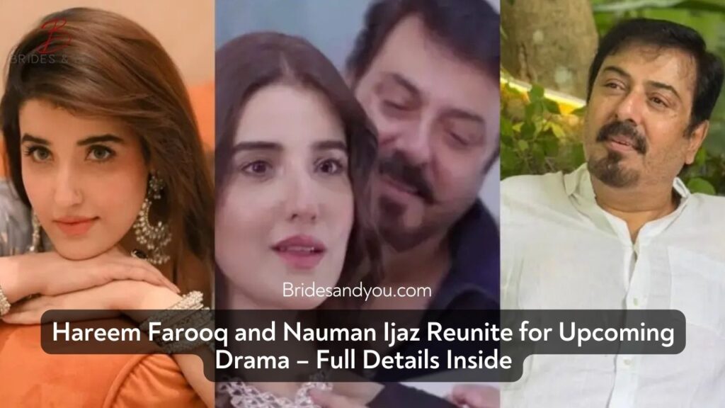 Hareem Farooq and Nauman Ijaz – A Power Duo Returning to TV