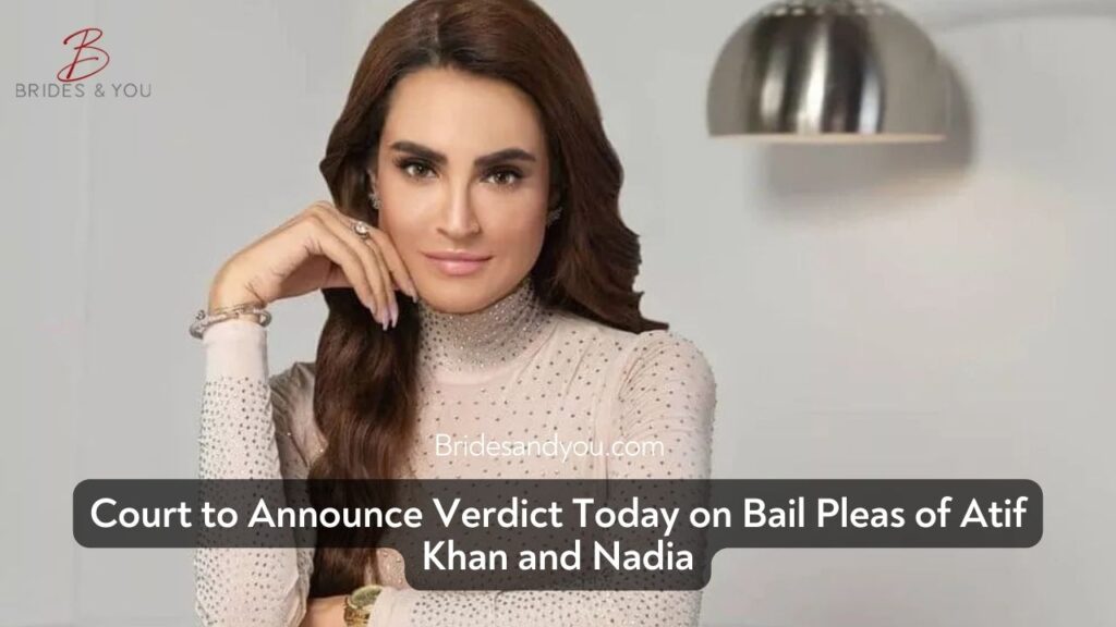 High-Stakes Day in Court: Atif Khan and Nadia Hussain Await Bail Verdict in Rs530 Million Fraud Case
