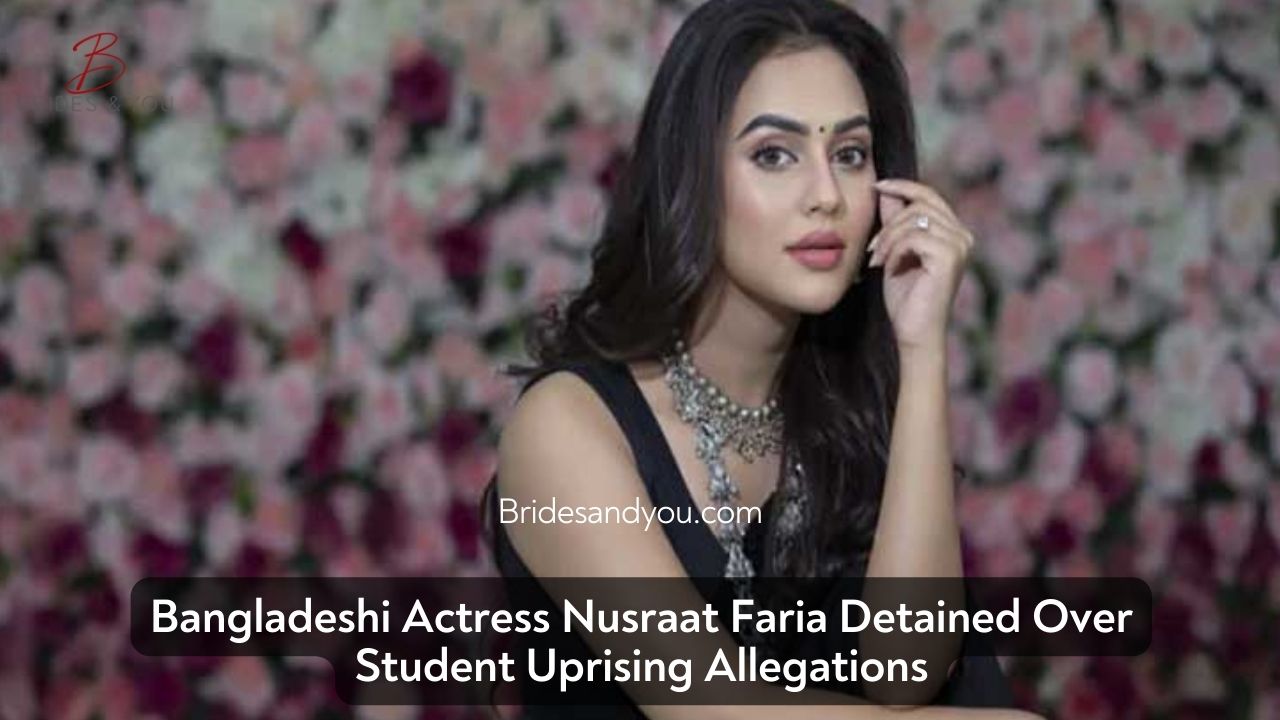 Bangladeshi Actress Nusraat Faria Arrested in Student-Led Uprising Case: Everything You Need to Know