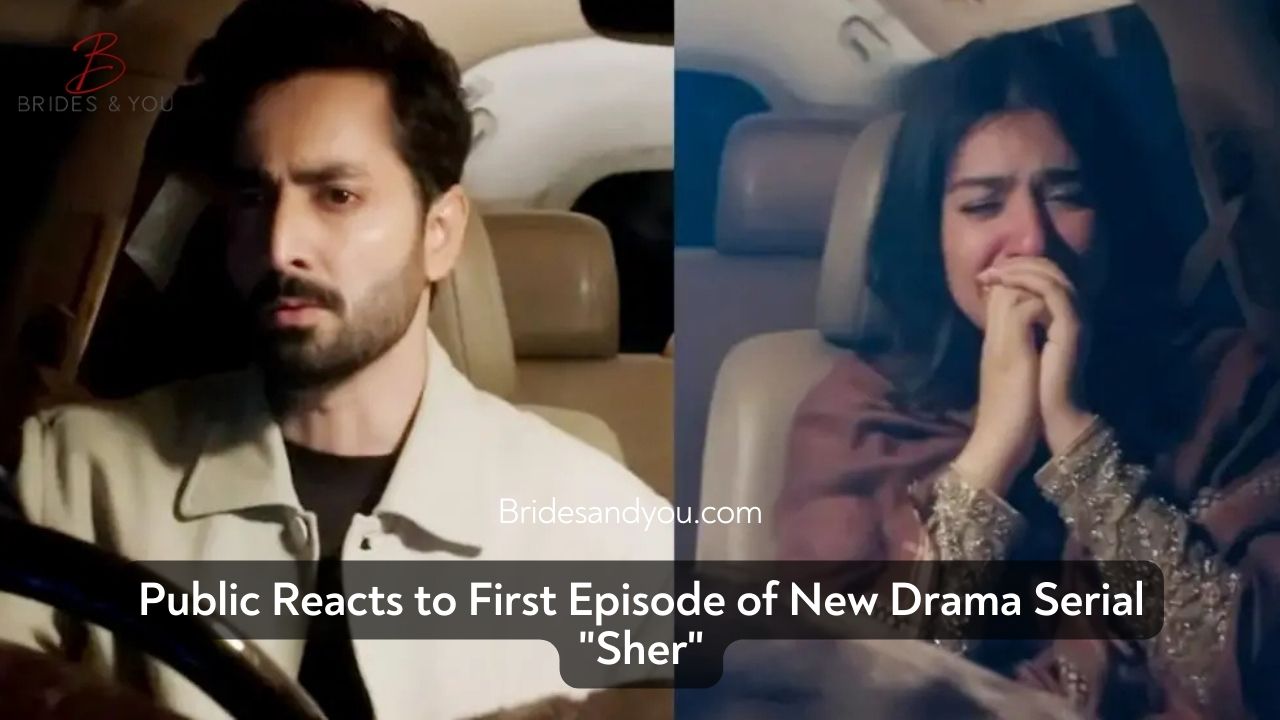 Sher drama first episode, Sarah Khan, Danish Taimoor, Sher drama review, Pakistani drama review, Zanjabeel Asim Shah, Aehsun Talish, 2025 dramas, ARY Digital, Pakistani entertainment