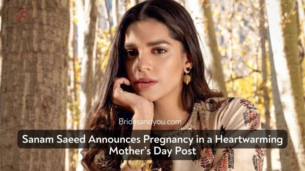 Sanam Saeed Announces Pregnancy on Mother’s Day with Emotional Instagram Post