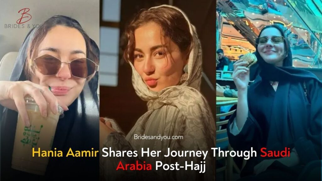 Hania Aamir Explores Saudi Arabia After Hajj – A Spiritual and Cultural Journey