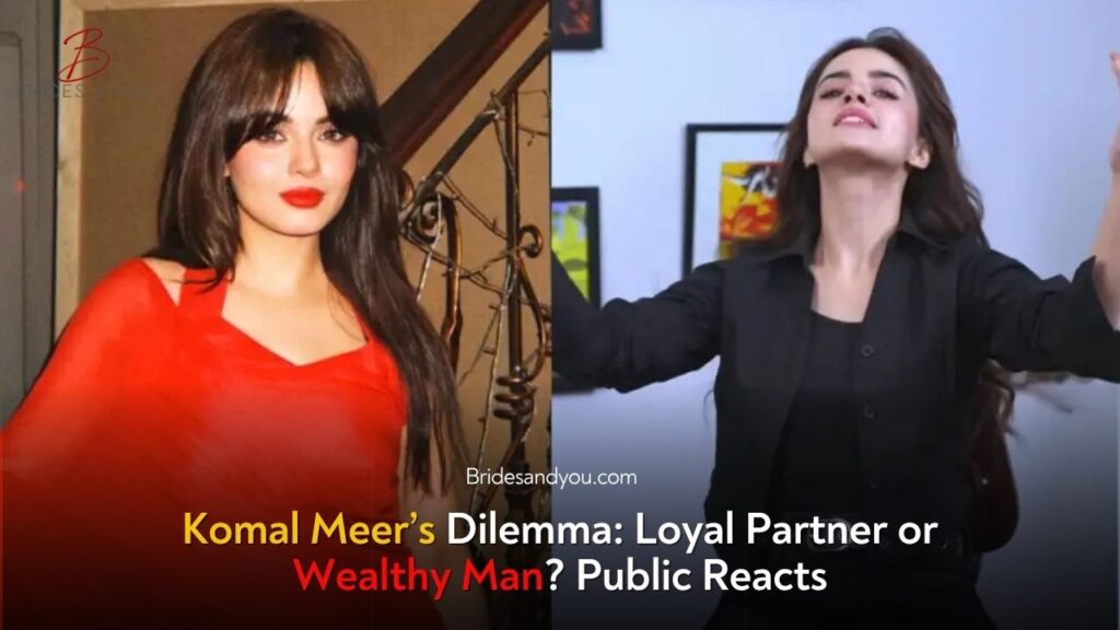 Komal Meer’s Honest Take on Loyal Partner vs Rich Man Sparks Intense Public Reactions