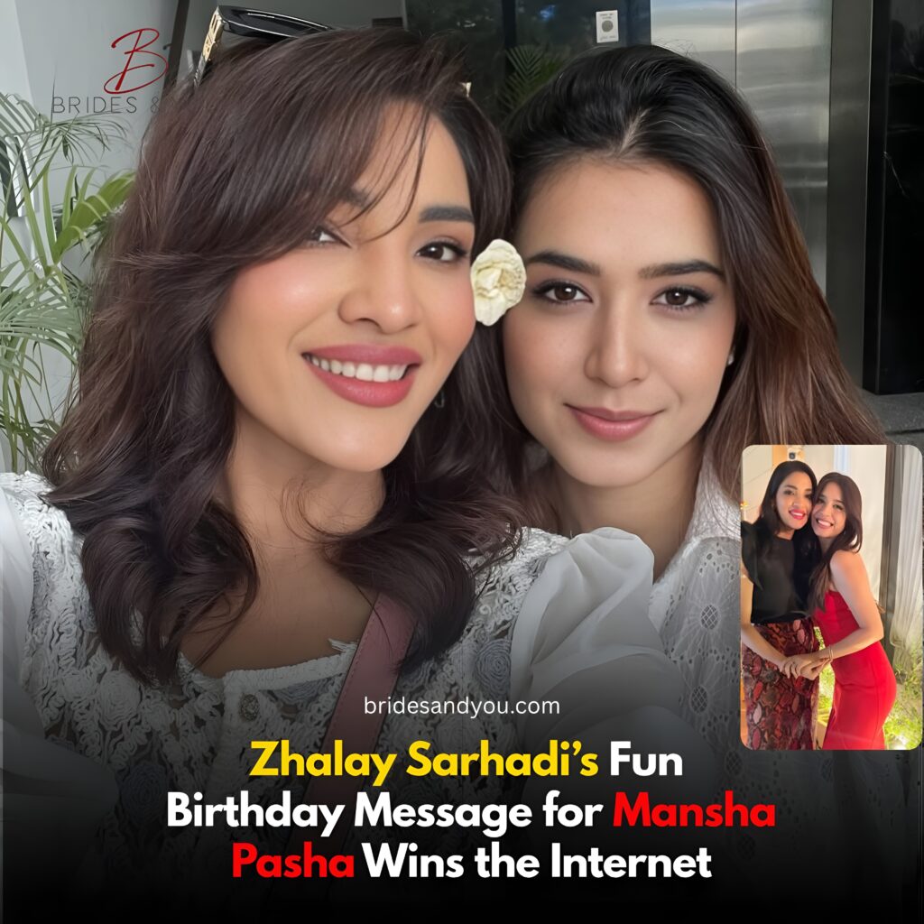 Zhalay Sarhadi’s Birthday Shoutout to Mansha Pasha