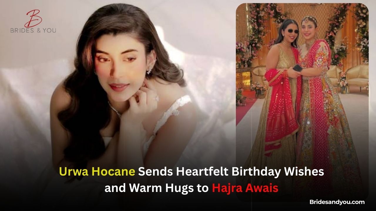 Urwa Hocane sends love and hugs to Hajra Awais on birthday